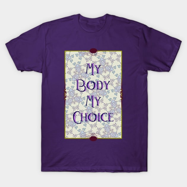 My Body My Choice T-Shirt by ThisIsNotAnImageOfLoss